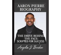 AARON PIERRE: THE DRIVE BEHIND THE FACE: SCRIPTED FOR SUCCESS