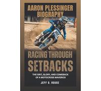 AARON PLESSINGER BIOGRAPHY: Racing Through Setbacks: The Grit, Glory, and Comeback Of A Motocross Maverick