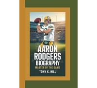 AARON RODGERS BIOGRAPHY: Master of the Game
