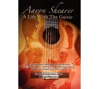 Aaron Shearer A Life with the Guitar - Featuring Manuel Barrueco