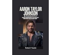 AARON TAYLOR JOHNSON BIOGRAPHY: Rugged Reinvention in the Spotlight- From Child Star to Heist Hero
