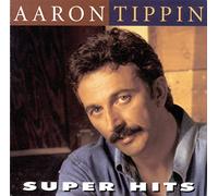 Aaron Tippin - Aaron Tippin Super Hits