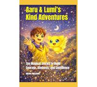 Aaru & Lumi’s Kind Adventures: Ten Magical Stories to Build Courage, Kindness, and Confidence