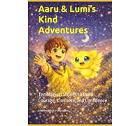 Aaru & Lumi’s Kind Adventures: Ten Magical Stories to Build Courage, Kindness, and Confidence