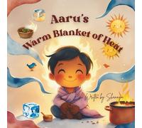 Aaru’s Warm Blanket of Heat: A Cozy STEM Story About Heat, Warmth, and How Things Change (Magic of Science for Little Explorers)