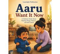 Aaru Wants It Now: A Children's Book About Wanting Things, Patience, and Self-Control for Ages 4-6 (The Brave Bedtime Stories)