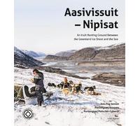 Aasivissuit - Nipisat: An Inuit Hunting Ground Betweenthe Greenland Ice Sheet and the Sea