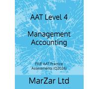 AAT Level 4 Management Accounting: FIVE AAT Practice Assessments (Q2026): 2 (AAT Level 4 - FIVE AAT Exam Practice Assessments (Q2026 new syllabus))