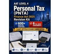 AAT Level 4 Personal Tax (PNTA): Finance Act 2025 Revision Kit 600+ Practice Questions 6 Full Mock Assessments AAT-Style Exam Simulator & Flashcards on Income, CGT & IHT - Fully Explained Solutions