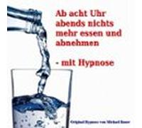 Ab Acht Uhr Abends Nichts Mehr Essen - Mit Hypnose (audiolibro)