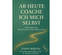 Ab heute coache ich mich selbst: Finde Klarheit, Stärke und Fokus - mit Deinem persönlichen Selbstcoaching-Workbook.