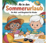 Ab in den Sommerurlaub: Ein Mal- und Bingobuch für Kinder ab 4 Jahren. für kurzweiliges Reisen und bunte Abenteuer
