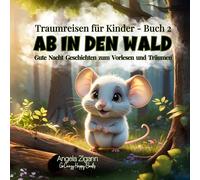 Ab in den Wald: Gute Nacht Geschichten zum Vorlesen und Träumen (Traumreisen für Kinder - Buch 2)