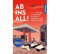 Ab ins All!: Wie wir zu fremden Planeten kommen ohne draufzugehen. Von Terraforming bis Warp-Antrieb.