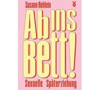 Ab ins Bett!: Sexuelle Späterziehung