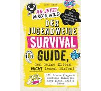 Ab jetzt wird's wild - Der Jugendweihe Survival - Guide, den deine Eltern nicht lesen dürfen: 101 freche Fragen & ehrliche Antworten über Liebe, Geld & Leben | Das perfekte Jugendweihe Geschenk