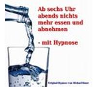 Ab sechs Uhr abends nichts mehr essen und abnehmen - mit Hypnose