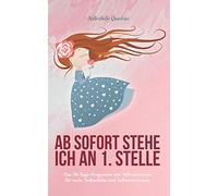 Ab sofort stehe ich an 1. Stelle: Das 30-Tage-Buch mit Affirmationen für mehr Selbstliebe, Selbstwert & -bewusstsein, Abgrenzung, Selbstglaube & -vertrauen, innere Ruhe & Konfliktfähigkeit