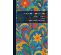 Ab, the Cave Man: A Story of the Time of the Stone Age