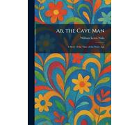 Ab, the Cave Man: A Story of the Time of the Stone Age