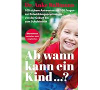 Ab wann kann ein Kind: 100 sichere Antworten auf 100 Fragen der Entwicklungspsychologie. Von der Geburt bis zum Schuleintritt - ELTERNWISSEN - verstehen statt vergleichen. Entwicklungsphasen
