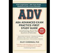 ABA ADVANCED EXAM PRACTICE-FIRST STUDY GUIDE: 800+ Exam-Grade Questions, Detailed Rationales, Targeted Strategies, 4 Full-Length Mock Exams - American Board of Anesthesiology ADVANCED Examination