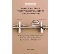 ABA Clinical Skills: The Exam Mastery guide for QASP-S and QABA: The Bilingual Bridge to Clinical Supervision: Master the Language of Leadership, Documentation, and Field Execution