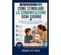 ABA in pratica-Come Stimolare la Comunicazione Ogni Giorno: Strategie pratiche per genitori, insegnanti e operatori