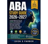 ABA Study Guide 2026-2027: Complete BCBA Exam Prep with 6th Edition Test Content Outline Review, Practice Questions, Mock Exams, Assessment, ... Strategies for Certification Success