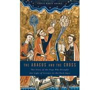 Abacus and the Cross: The Story of the Pope Who Brought the Light of Science to the Dark Ages