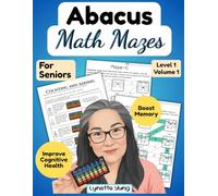 Abacus Math Mazes for Seniors: Level 1 Volume 1: Brain Activity to Improve Memory, Mental Sharpness, and Cognitive Health with Gentle Brain Exercises