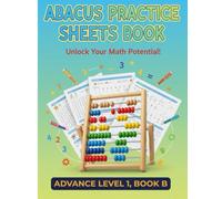 Abacus Practice Sheet Book Advanced Level 1, Book B: Master Mental Math | Speed & Accuracy Training for Kids | Ages 7-14 | Competitions & Home Practice | Visual Abacus Skills