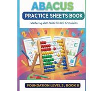 Abacus Practice Sheet Workbook: Foundation 3 Book B: A Comprehensive Abacus Learning Guide Featuring Engaging Worksheets, Progress Assessment, Fun ... for Beginners and Young Learners