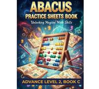 Abacus Practice Sheets: Advance Level II, Book C: Fun & Effective Daily Abacus Practice for Kids | Boost Calculation Skills, Brain Power & Math Confidence | Advanced Workbook for School & Home