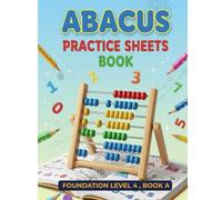 Abacus Practice Worksheets book: Foundation level 4 Book A: Building Mental Math Skills Through Structured Practice