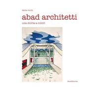 Abad architetti. Una storia a colori. Ediz. a colori (Architettura)