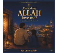 ABAH, DOES ALLAH LOVE ME?: Known Before You Were Known (My Amazing Brain)