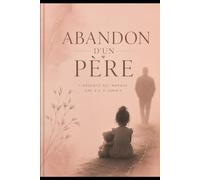 Abandon d’un père: L’absence qui marque une vie à jamais