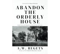 Abandon the Orderly House: Good News for Skeptics and Burned Out Believers