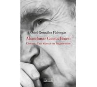 Abandonar Coasta Boacii. Cioran: una época en fragmentos | Oriol González Fàbregas