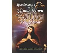 Abandonarse a Dios en la Última Hora con Santa Teresa de Jesús