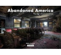 ABANDONED AMERICA: The Age of Consequences (LIBROS DE FOTOGRAFIA)