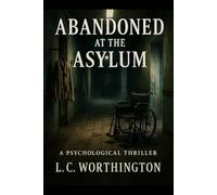 Abandoned at the Asylum: A Psychological Thriller