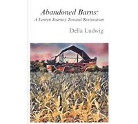 Abandoned Barns: A Lenten Journey Toward Restoration