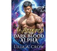 Abandoned by the Dark Blood Alpha: A Fated Mates Secret Baby Second Chance Romance (Moonlit Redemption Series)