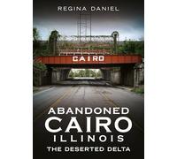 Abandoned Cairo, Illinois: The Deserted Delta (Abandoned Union)