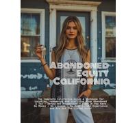 Abandoned Equity California: The Complete California Guide & Workbook to Locating, Redeeming, and Profiting from Abandoned & Tax - Defaulted ... No License, and No Real Estate Experience