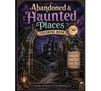 Abandoned & Haunted Places Coloring Book: 30 Gothic Ruins, Haunted Mansions, Ghost Towns & Creepy Forgotten Places for Adults and Teens (Darkly Enchanted Coloring Collection)