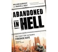 Abandoned in Hell: The Fight For Vietnam's Firebase Kate