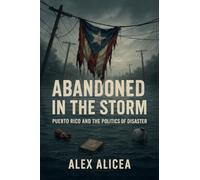 Abandoned in the Storm: Puerto Rico and the Politics of Disaster